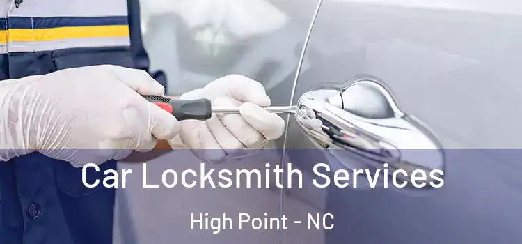 Car Locksmith Services High Point - NC