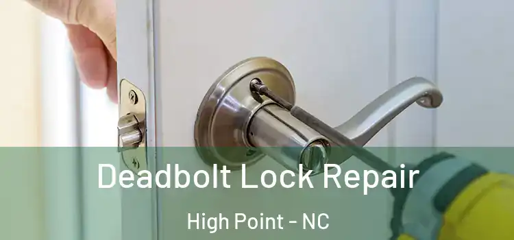  Deadbolt Lock Repair High Point - NC