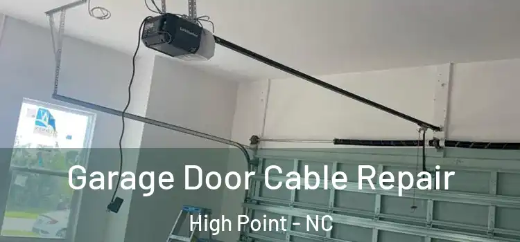  Garage Door Cable Repair High Point - NC